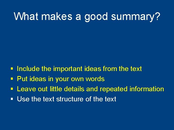 What makes a good summary? § § Include the important ideas from the text