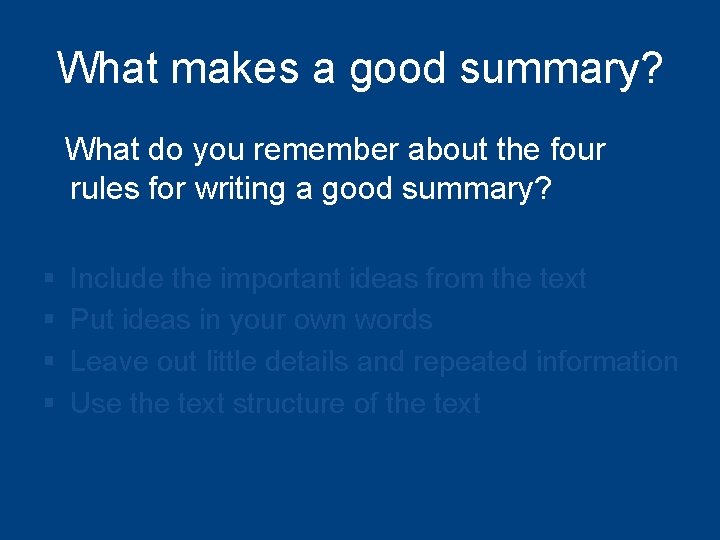 What makes a good summary? What do you remember about the four rules for
