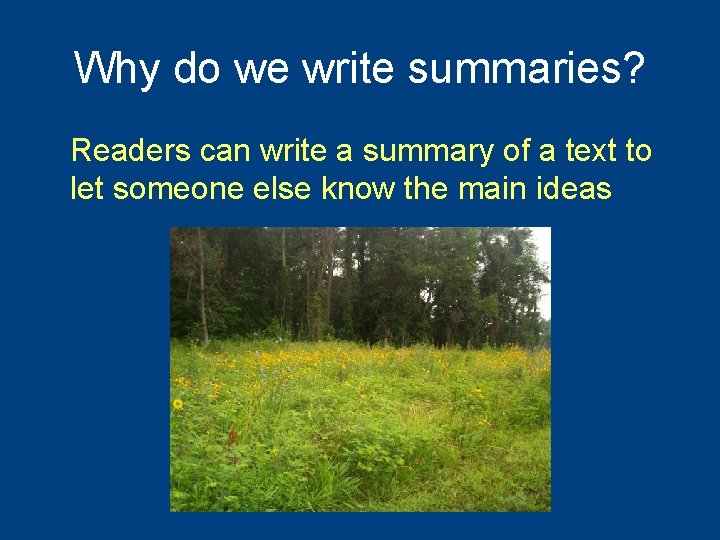 Why do we write summaries? Readers can write a summary of a text to