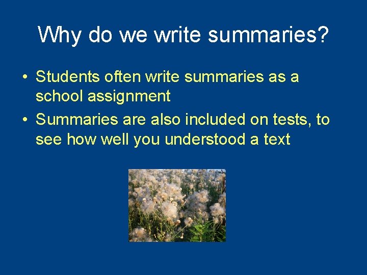 Why do we write summaries? • Students often write summaries as a school assignment