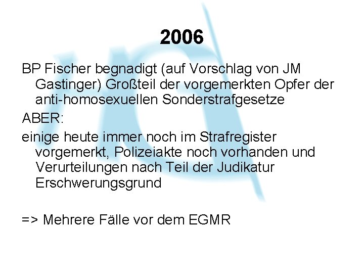 2006 BP Fischer begnadigt (auf Vorschlag von JM Gastinger) Großteil der vorgemerkten Opfer der