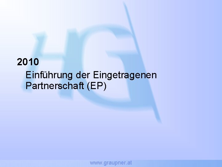 2010 Einführung der Eingetragenen Partnerschaft (EP) www. graupner. at 