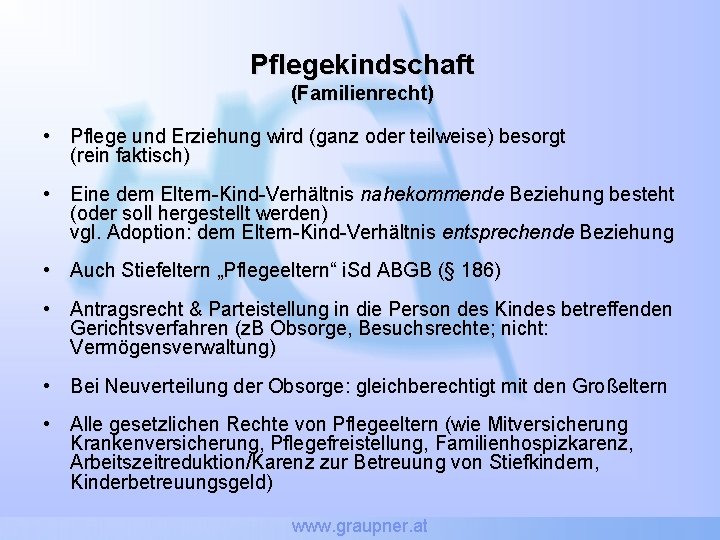 Pflegekindschaft (Familienrecht) • Pflege und Erziehung wird (ganz oder teilweise) besorgt (rein faktisch) •