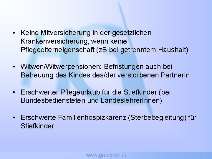  • Keine Mitversicherung in der gesetzlichen Krankenversicherung, wenn keine Pflegeelterneigenschaft (z. B bei