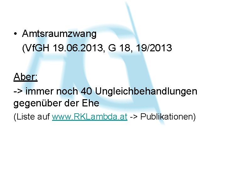  • Amtsraumzwang (Vf. GH 19. 06. 2013, G 18, 19/2013 Aber: -> immer