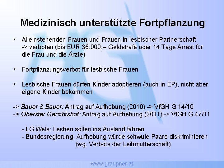 Medizinisch unterstützte Fortpflanzung • Alleinstehenden Frauen und Frauen in lesbischer Partnerschaft -> verboten (bis