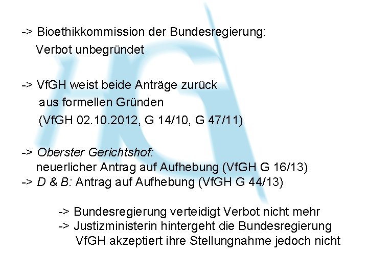 -> Bioethikkommission der Bundesregierung: Verbot unbegründet -> Vf. GH weist beide Anträge zurück aus