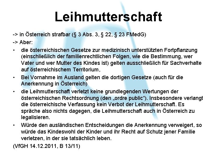 Leihmutterschaft -> in Österreich strafbar (§ 3 Abs. 3, § 22, § 23 FMed.