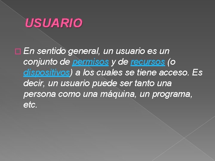 USUARIO � En sentido general, un usuario es un conjunto de permisos y de