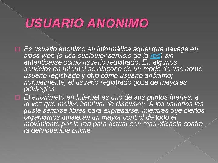 USUARIO ANONIMO Es usuario anónimo en informática aquel que navega en sitios web (o