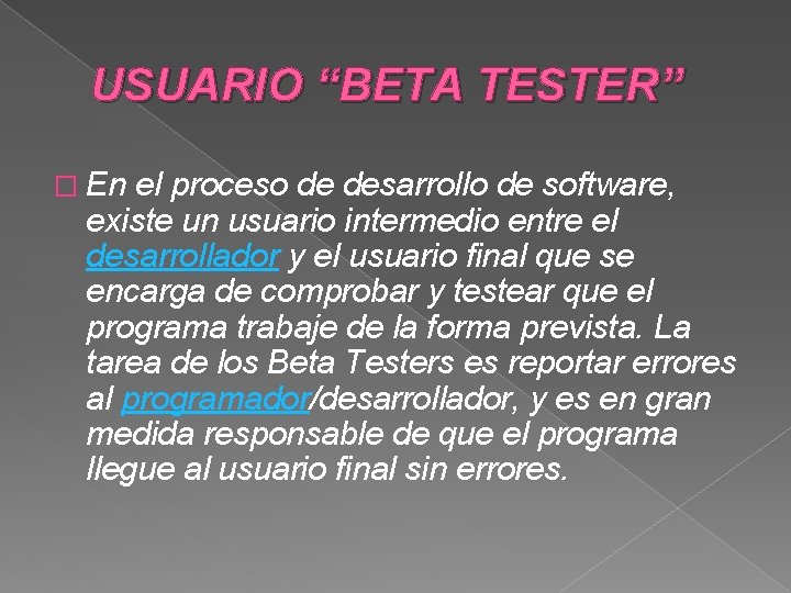 USUARIO “BETA TESTER” � En el proceso de desarrollo de software, existe un usuario