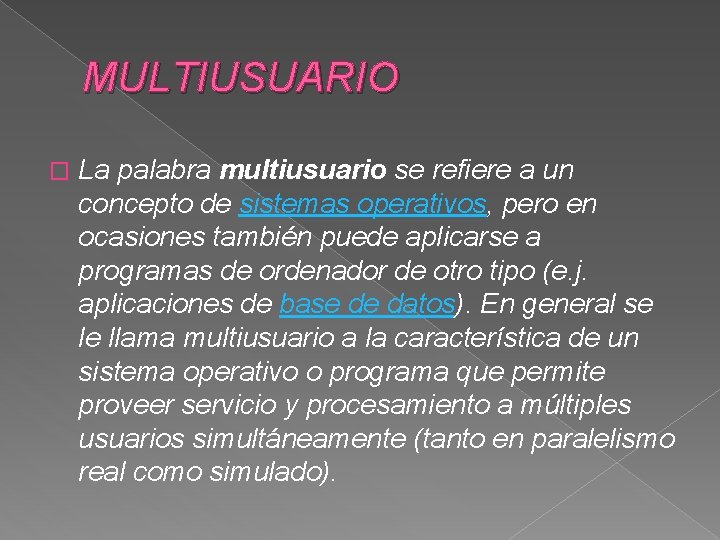 MULTIUSUARIO � La palabra multiusuario se refiere a un concepto de sistemas operativos, pero