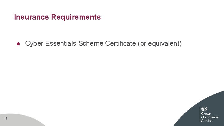 Insurance Requirements ● Cyber Essentials Scheme Certificate (or equivalent) 18 