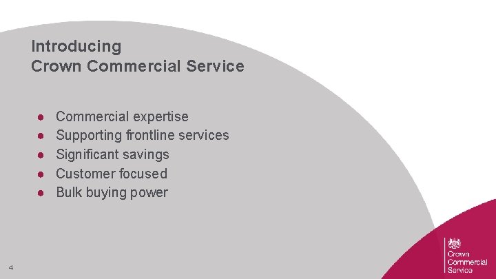 Introducing Crown Commercial Service ● ● ● 4 Commercial expertise Supporting frontline services Significant