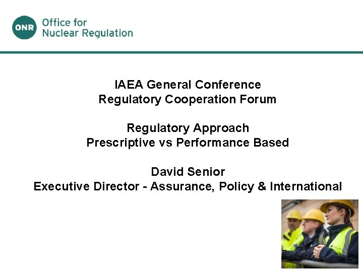 IAEA General Conference Regulatory Cooperation Forum Regulatory Approach Prescriptive vs Performance Based David Senior