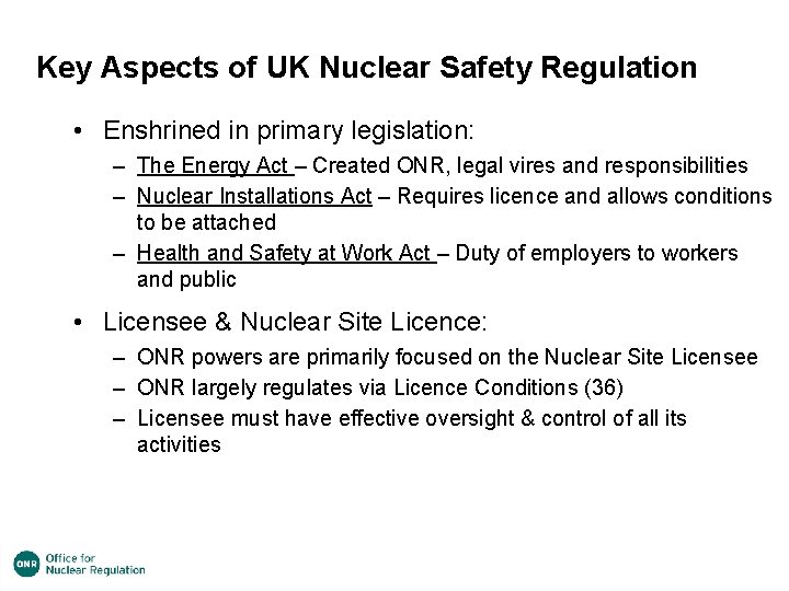Key Aspects of UK Nuclear Safety Regulation • Enshrined in primary legislation: – The