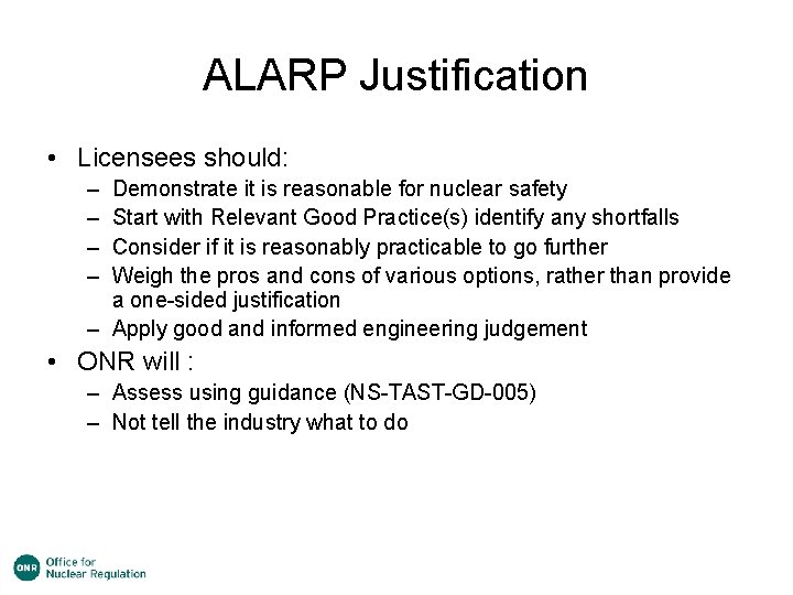 ALARP Justification • Licensees should: – – Demonstrate it is reasonable for nuclear safety