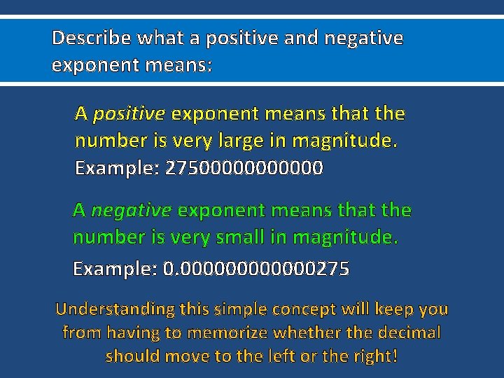 Describe what a positive and negative exponent means: A positive exponent means that the