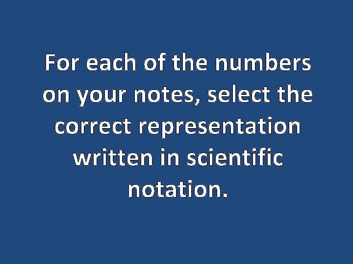 For each of the numbers on your notes, select the correct representation written in