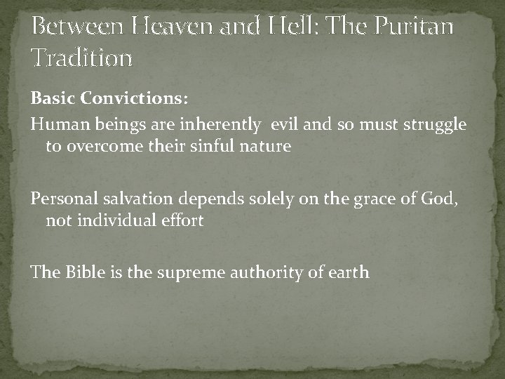 Between Heaven and Hell: The Puritan Tradition Basic Convictions: Human beings are inherently evil