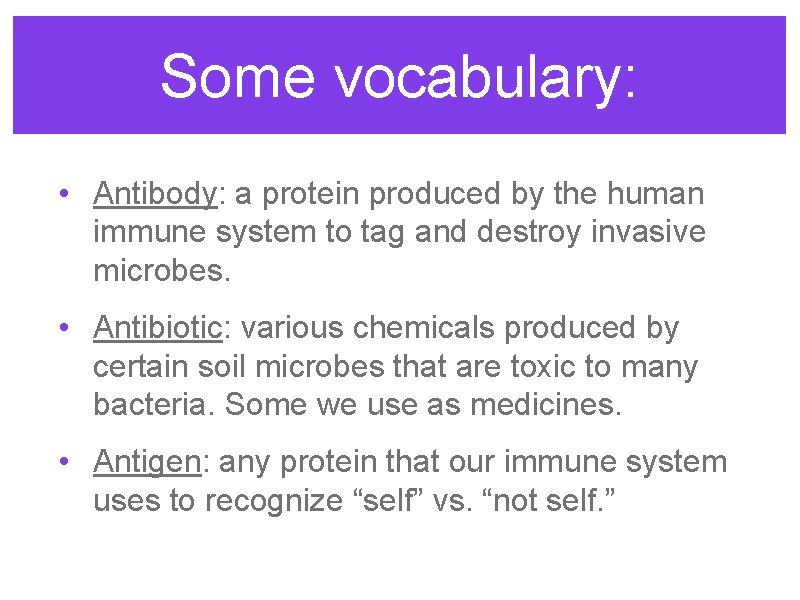 Some vocabulary: • Antibody: a protein produced by the human immune system to tag
