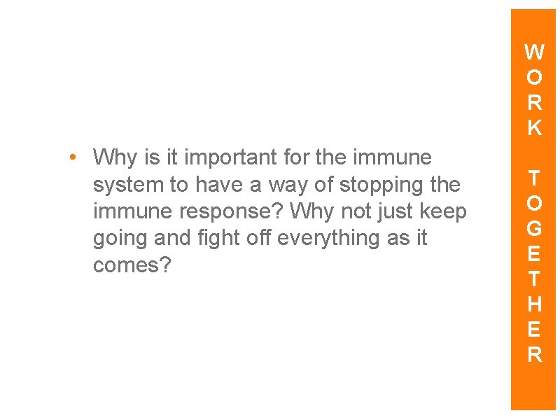 W O R K • Why is it important for the immune system to