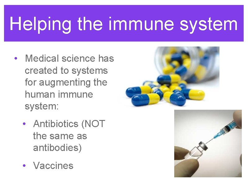 Helping the immune system • Medical science has created to systems for augmenting the