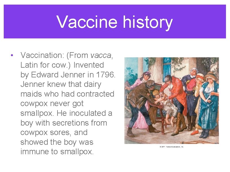 Vaccine history • Vaccination: (From vacca, Latin for cow. ) Invented by Edward Jenner