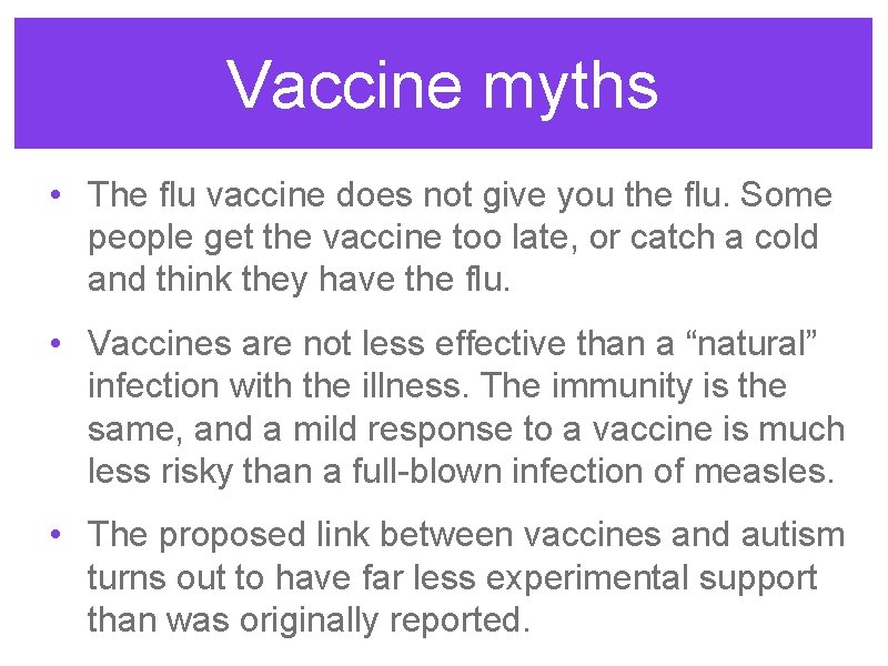 Vaccine myths • The flu vaccine does not give you the flu. Some people