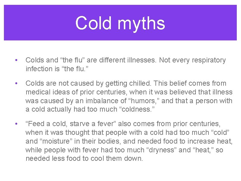 Cold myths • Colds and “the flu” are different illnesses. Not every respiratory infection