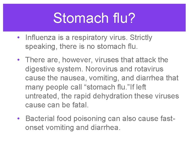 Stomach flu? • Influenza is a respiratory virus. Strictly speaking, there is no stomach