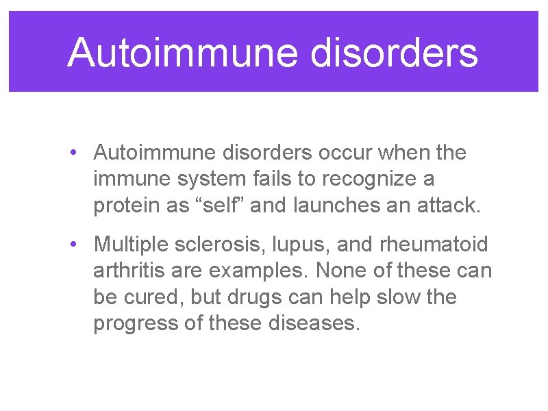 Autoimmune disorders • Autoimmune disorders occur when the immune system fails to recognize a