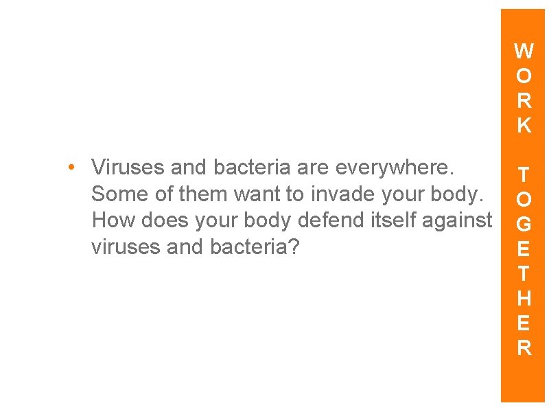 W O R K • Viruses and bacteria are everywhere. Some of them want