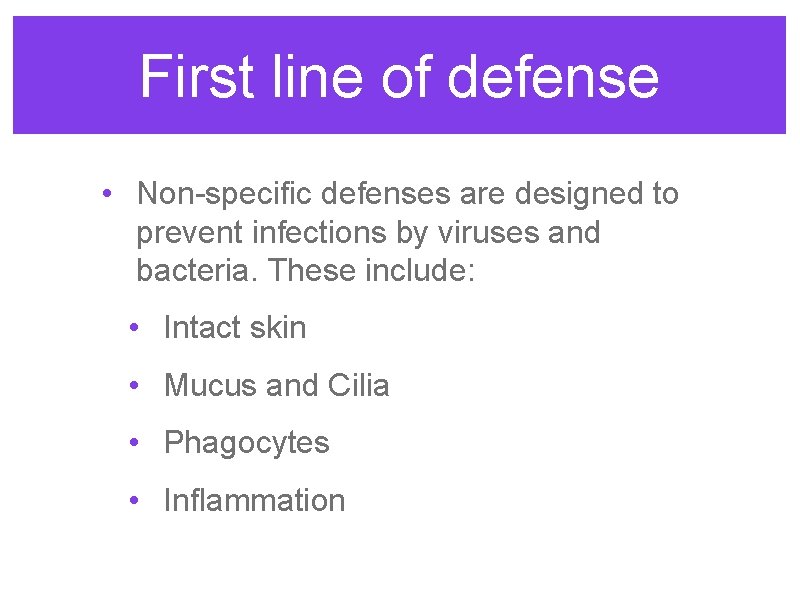 First line of defense • Non-specific defenses are designed to prevent infections by viruses