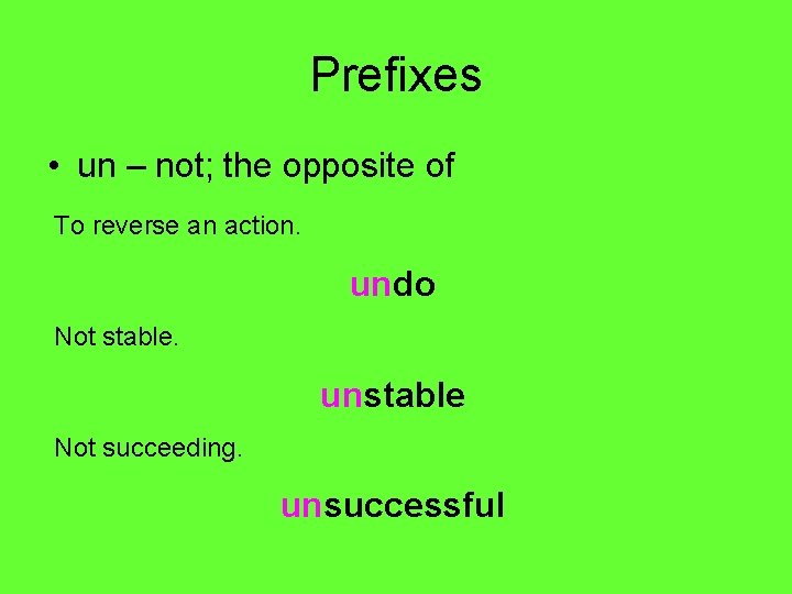 Prefixes • un – not; the opposite of To reverse an action. undo Not