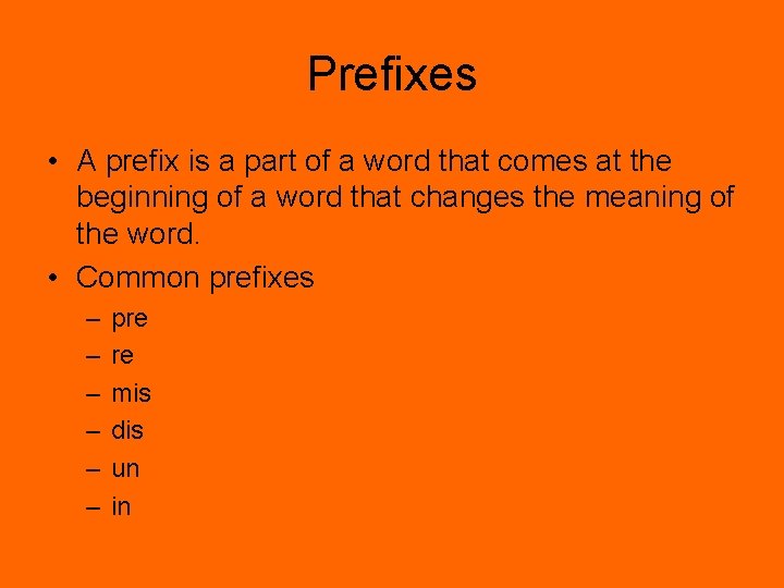 Prefixes • A prefix is a part of a word that comes at the