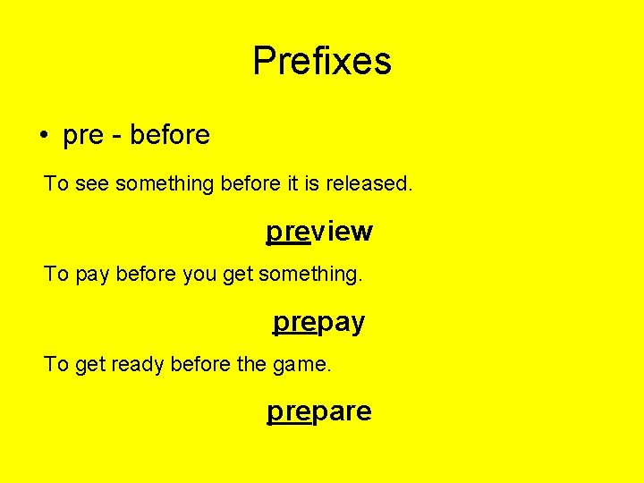 Prefixes • pre - before To see something before it is released. preview To