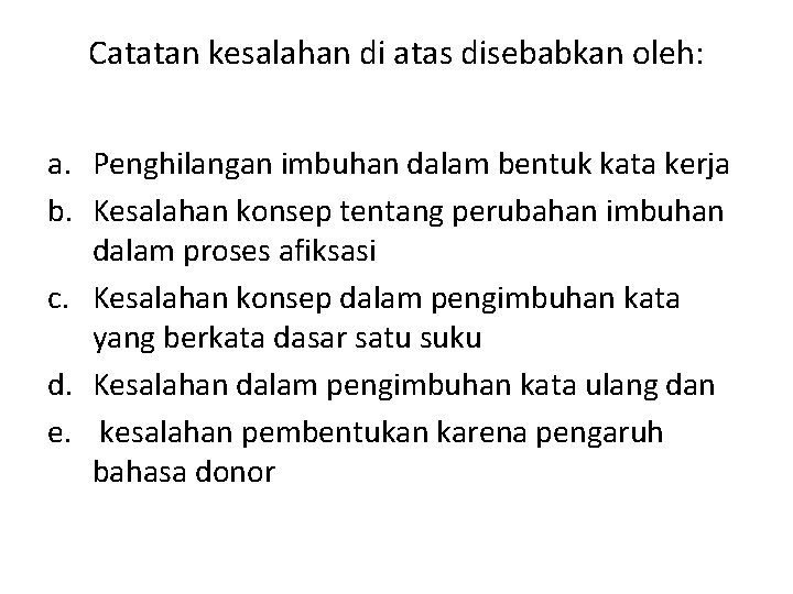 Catatan kesalahan di atas disebabkan oleh: a. Penghilangan imbuhan dalam bentuk kata kerja b.