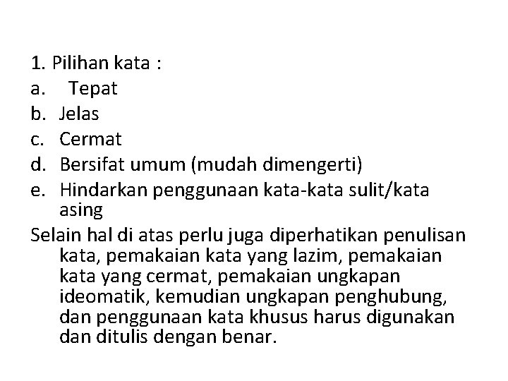 1. Pilihan kata : a. Tepat b. Jelas c. Cermat d. Bersifat umum (mudah