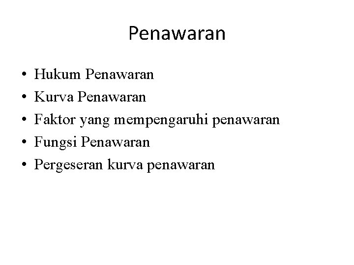 Penawaran • • • Hukum Penawaran Kurva Penawaran Faktor yang mempengaruhi penawaran Fungsi Penawaran