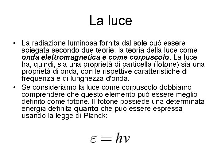 La luce • La radiazione luminosa fornita dal sole può essere spiegata secondo due