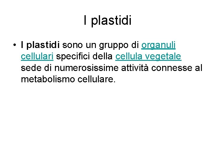 I plastidi • I plastidi sono un gruppo di organuli cellulari specifici della cellula