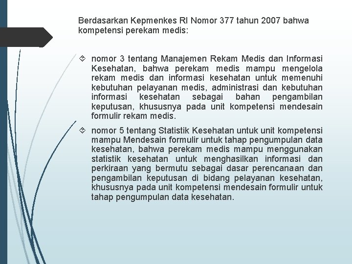 Berdasarkan Kepmenkes RI Nomor 377 tahun 2007 bahwa kompetensi perekam medis: nomor 3 tentang