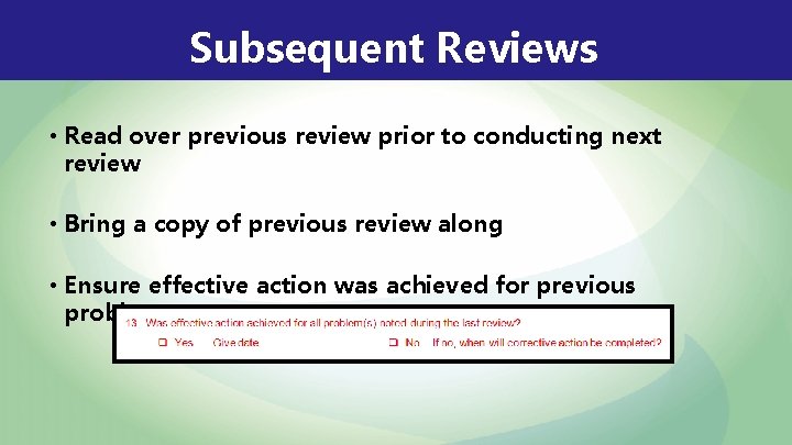 Subsequent Reviews • Read over previous review prior to conducting next review • Bring
