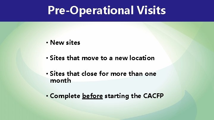 Pre-Operational Visits • New sites • Sites that move to a new location •
