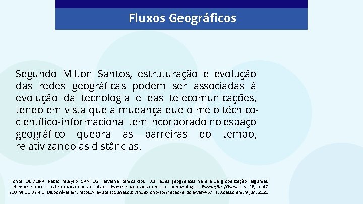 Fluxos Geográficos Segundo Milton Santos, estruturação e evolução das redes geográficas podem ser associadas