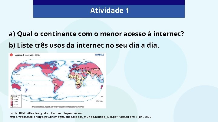 Atividade 1 a) Qual o continente com o menor acesso à internet? b) Liste