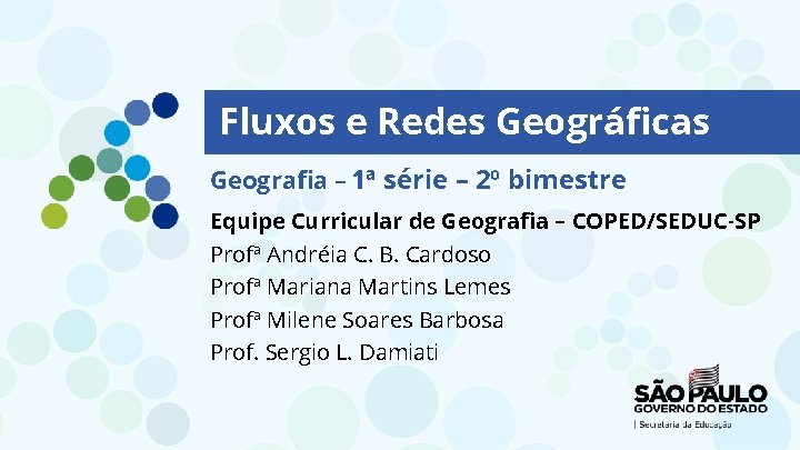 Fluxos e Redes Geográficas Geografia – 1ª série – 2º bimestre Equipe Curricular de