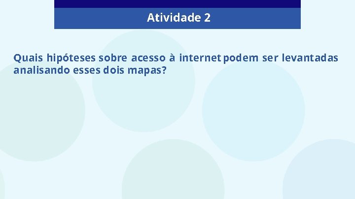Atividade 2 Quais hipóteses sobre acesso à internet podem ser levantadas analisando esses dois