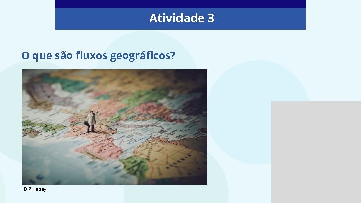 Atividade 3 O que são fluxos geográficos? © Pixabay 